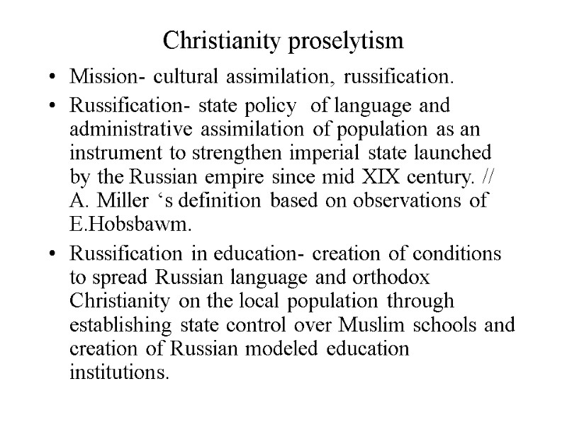 Christianity proselytism  Mission- cultural assimilation, russification. Russification- state policy  of language and